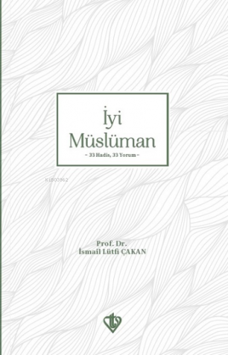 İyi Müslüman ;33 Hadis 33 Yorum | İsmail Lütfi Çakan | Türkiye Diyanet