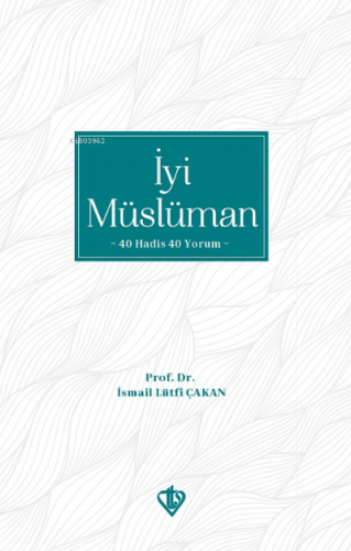 İyi Müslüman 40 Hadis 40 Yorum | İsmail Lütfi Çakan | Türkiye Diyanet 