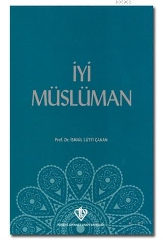 İyi Müslüman | İsmail Lütfi Çakan | Türkiye Diyanet Vakfı Yayınları