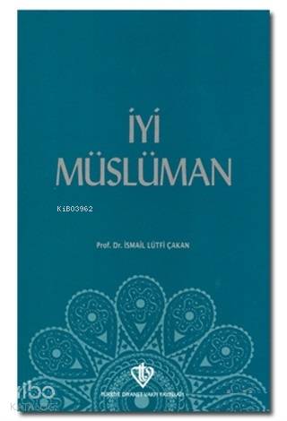 İyi Müslüman | İsmail Lütfi Çakan | Türkiye Diyanet Vakfı Yayınları