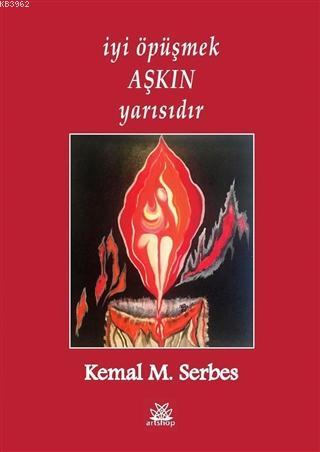 İyi Öpüşmek Aşkın Yarısıdır | Kemal M. Serbes | Artshop Yayıncılık