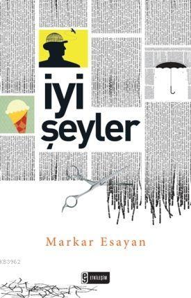 İyi Şeyler | Markar Esayan | Etkileşim Yayınları