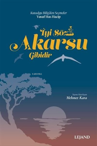 İyi Söz Akarsu Gibidir - Kutadgu Bilig'den Seçmeler | Mehmet Kara | Le