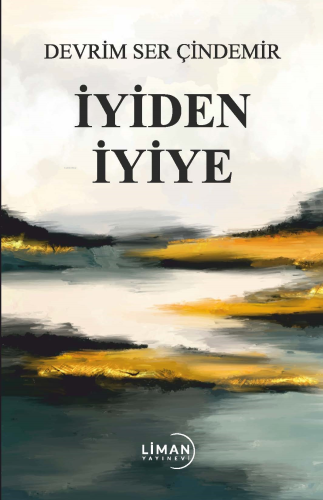 İyiden İyiye | Devrim Ser Çindemir | Liman Yayınevi