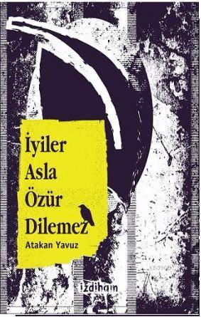 İyiler Asla Özür Dilemez | Atakan Yavuz | İzdiham Yayınları