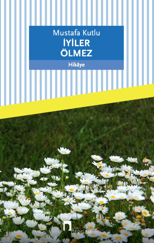 İyiler Ölmez | Mustafa Kutlu | Dergah Yayınları