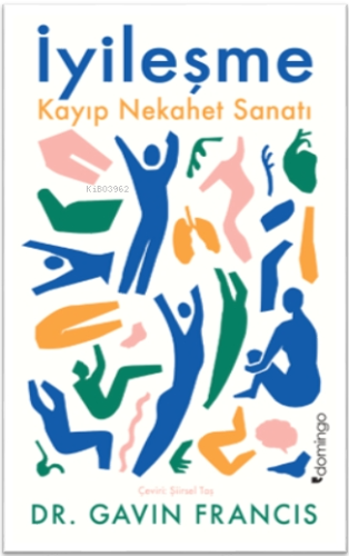 İyileşme: Kayıp Nekahet Sanatı | Gavin Francis | Domingo Yayınevi