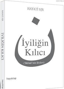 İyiliğin Kılıcı; ('Mehdi'nin Sözleri) | Hayati Sır | Hayy Kitap