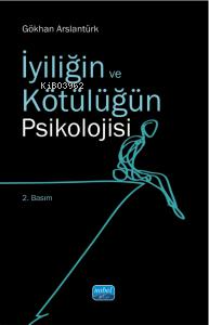 İyiliğin ve Kötülüğün Psikolojisi | Gökhan Arslantürk | Nobel Akademik