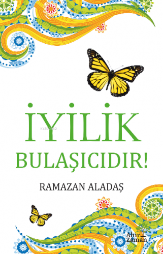 İyilik Bulaşıcıdır! | Ramazan Aladaş | Ahir Zaman Yayınevi