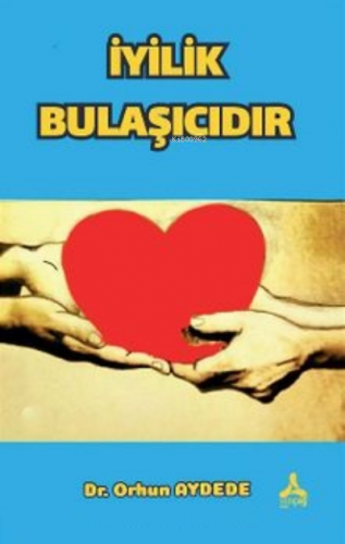 İyilik Bulaşıcıdır | Orhun Aydede | Sonçağ Yayınları