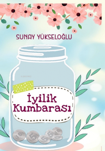 İyilik Kumbarası (Renkli Resimli ) | Sunay Yükseloğlu | Almina Kitap