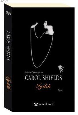 İyilik | Carol Shields | Epsilon Yayınevi