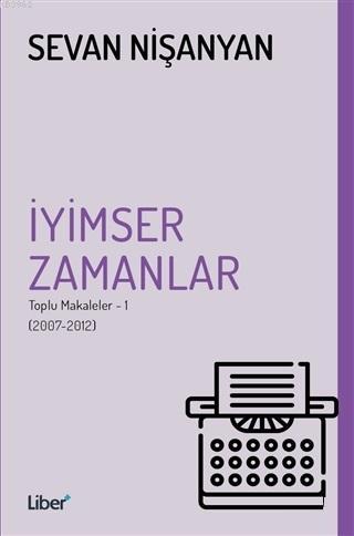 İyimser Zamanlar; Toplu Makaleler 1 - (2007-2012) | Sevan Nişanyan | L