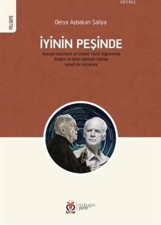 İyinin Peşinde; Alasdair MacIntyre ve Charles Taylor Bağlamında Ahlâkı