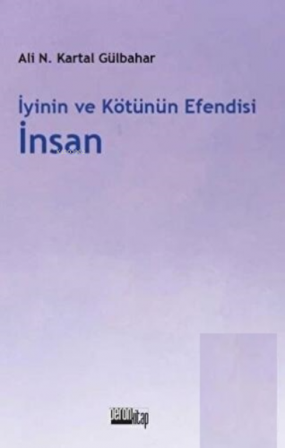 İyinin Ve Kötünün Efendisi İnsan | Ali Necip Kartal Gülbahar | Peron K