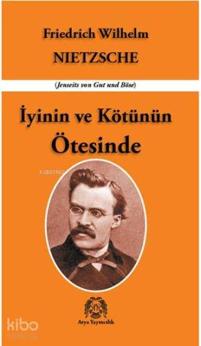 İyinin ve Kötünün Ötesinde | Friedrich Wilhelm Nietzsche | Arya Yayınc