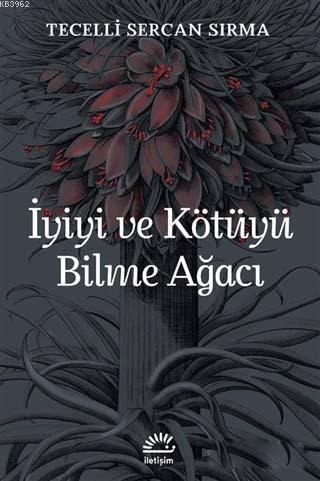 İyiyi ve Kötüyü Bilme Ağacı | Tecelli Sercan Sırma | İletişim Yayınlar