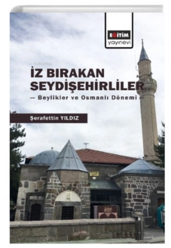 İz Bırakan Seydişehirliler;Beylikler ve Osmanlı Dönemi | Şerafettin Yı