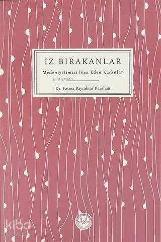 İz Bırakanlar Medeniyetimizi İnşa Eden Kadınlar | Fatma Bayraktar Kara