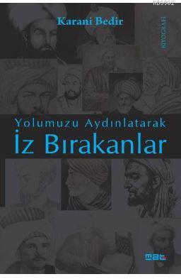 İz Bırakanlar; Yolumuzu Aydınlatarak | Karani Bedir | Mat Kitap Yayınl