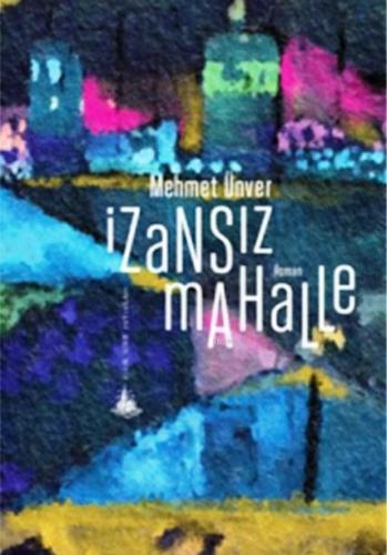 İzansız Mahalle | Mehmet Ünver | Yitik Ülke Yayınları