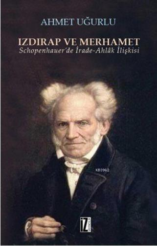 Izdırap ve Merhamet; Schopenhauer'de İrade-Ahlâk İlişkisi | Ahmet Uğur