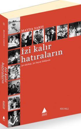 İzi Kalır Hatıraların; 30 Söyleşi 30 Hayat Hikayesi | Mayda Sarıs | Ar