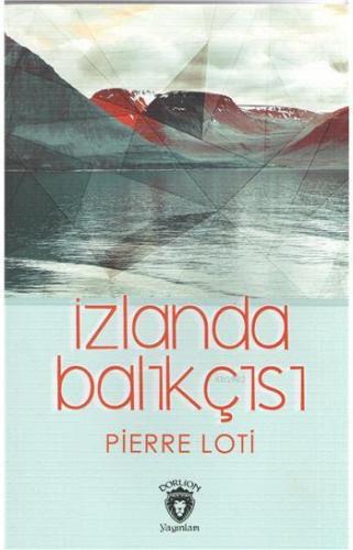 İzlanda Balıkçısı | Pierre Loti | Dorlion Yayınevi