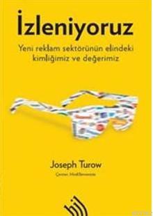 İzleniyoruz; Yeni Reklam Sektörünün Elindeki Kimliğimiz ve Değerimiz |