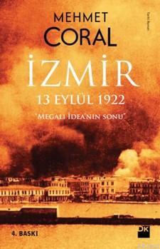 İzmir - 13 eylül 1922; Megalı İdean'nın Sonu | Mehmet Coral | Doğan Ki