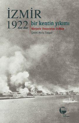 İzmir 1922; (Bir Kentin Yıkımı) | Marjorie Housepian Dobkin | Belge Ya