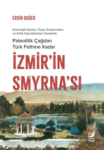 İzmir’in Smyrna’sı;Paleolitik Çağdan Türk Fethine Kadar | Ersin Doğer 