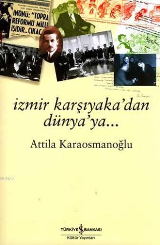 İzmir Karşıyaka'dan Dünya'ya... | Attila Karaosmanoğlu | Türkiye İş Ba