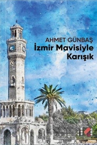 İzmir Mavisiyle Karışık | Ahmet Günbaş | Klaros Yayınları