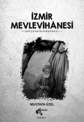 İzmir Mevlevihanesi -Bir Şehrin Rindanesi | Mustafa Üzel | Papirüs Yay