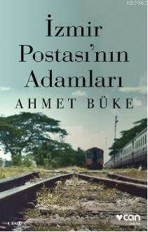 İzmir Postası'nın Adamları | Ahmet Büke | Can Yayınları