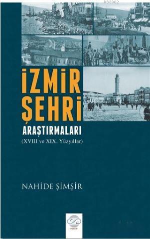 İzmir Şehri Araştırmaları; 18. ve 19. Yüzyıllar | Nahide Şimşir | Post