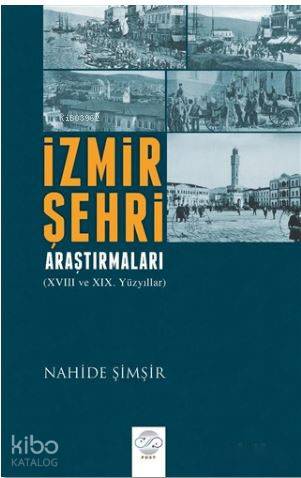 İzmir Şehri Araştırmaları; 18. ve 19. Yüzyıllar | Nahide Şimşir | Post