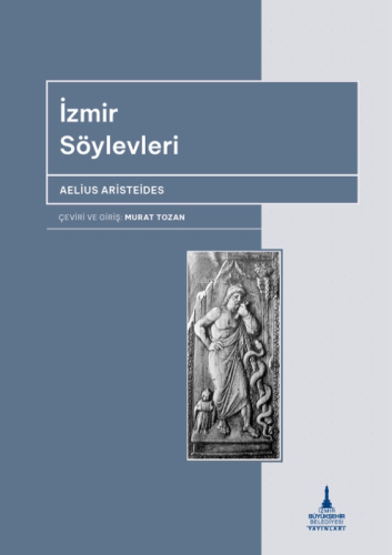 İzmir Söylevleri | Aelius Aristeides | İzmir Büyükşehir Belediyesi Yay