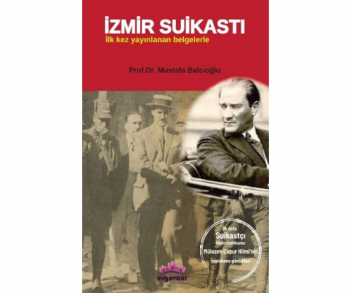 İzmir Suikastı - İlk Kez Yayınlanan Belgelerle | Mustafa Balcıoğlu | E