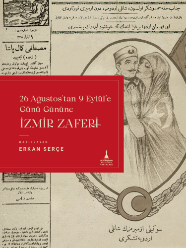 İzmir Zaferi;26 Ağustos’tan 9 Eylül’e Günü Gününe İzmir Zaferi | Erkan