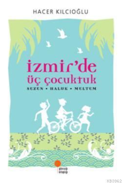 İzmir'de Üç Çocuktuk; Sezen Haluk Meltem | Hacer Kılcıoğlu | Günışığı 