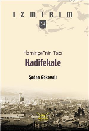 İzmiriçenin Tacı Kadifekale | Şadan Gökovalı | Heyamola Yayınları