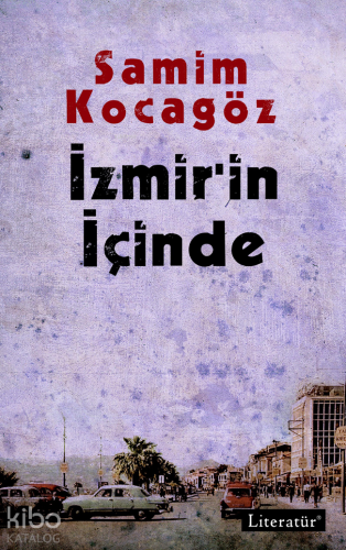 İzmir'in İçinde | Samim Kocagöz | Literatür Yayıncılık Dağıtım