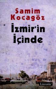 İzmir'in İçinde | Samim Kocagöz | Literatür Yayıncılık Dağıtım