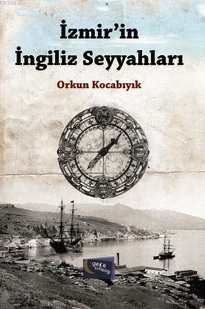 İzmir'in İngiliz Seyyahları | Orkun Kocabıyık | Gece Kitaplığı Yayınla