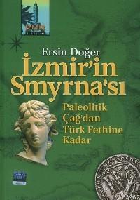 İzmir'in Smyrna'sı; Paleotik Çağ'dan Türk Fethine Kadar | Ersin Doğer 