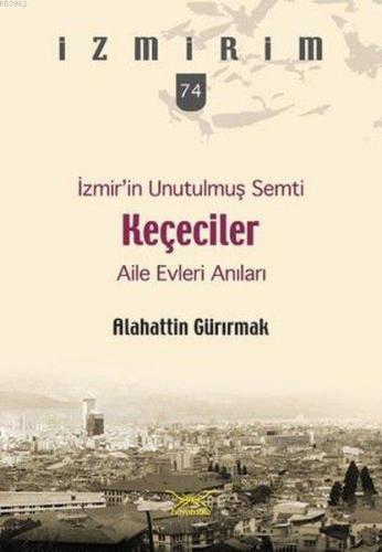 İzmir'in Unutulmuş Semti Keçeciler; İzmirim 74 | Alahattin Gürırmak | 