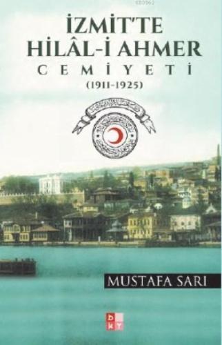 İzmit'te Hilal-i Ahmer Cemiyeti; 1911-1925 | Mustafa Sarı | Babıali Kü